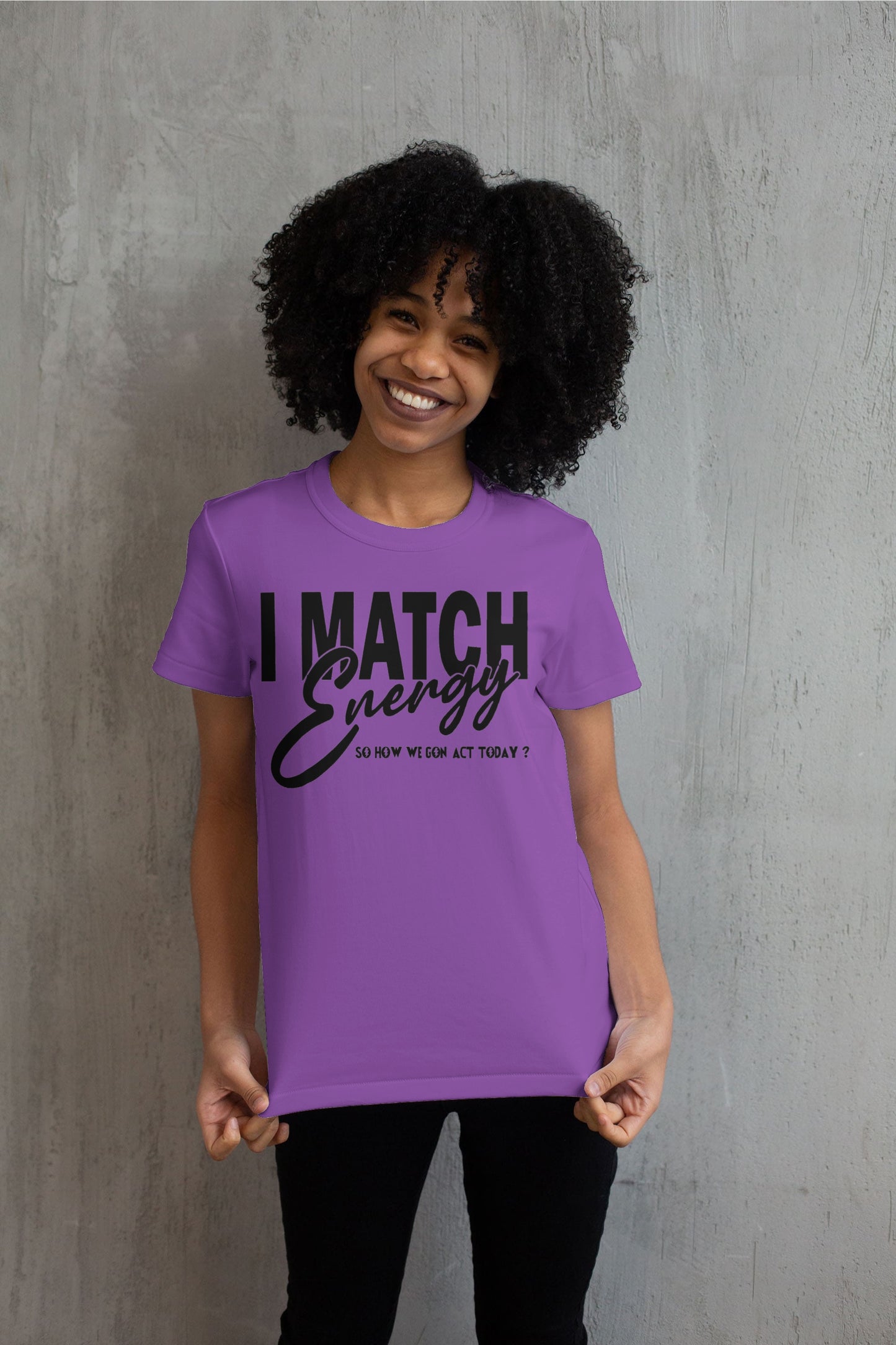 I Match Energy Sow How We Gone Act Today T shirt
