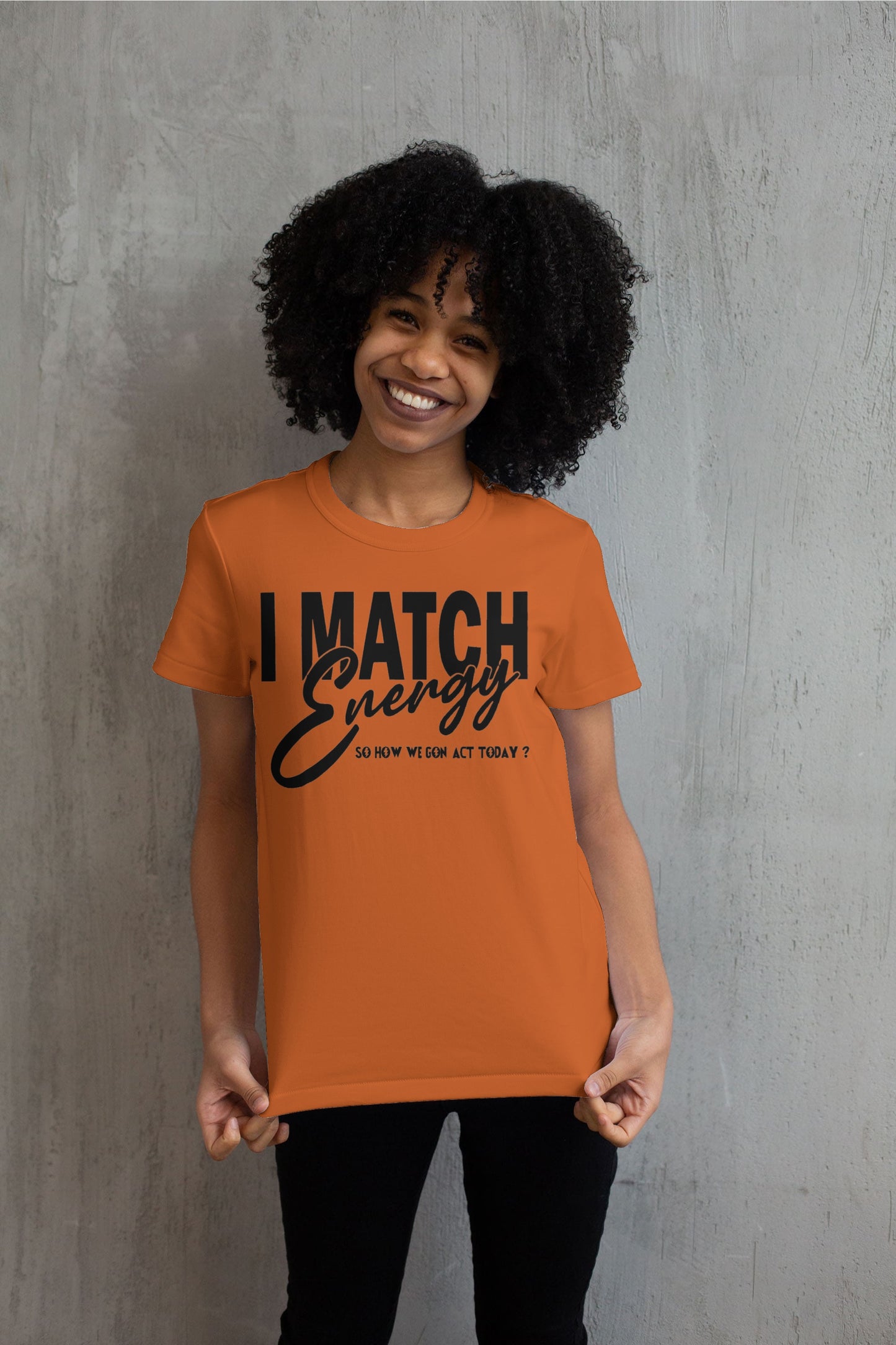 I Match Energy Sow How We Gone Act Today T shirt