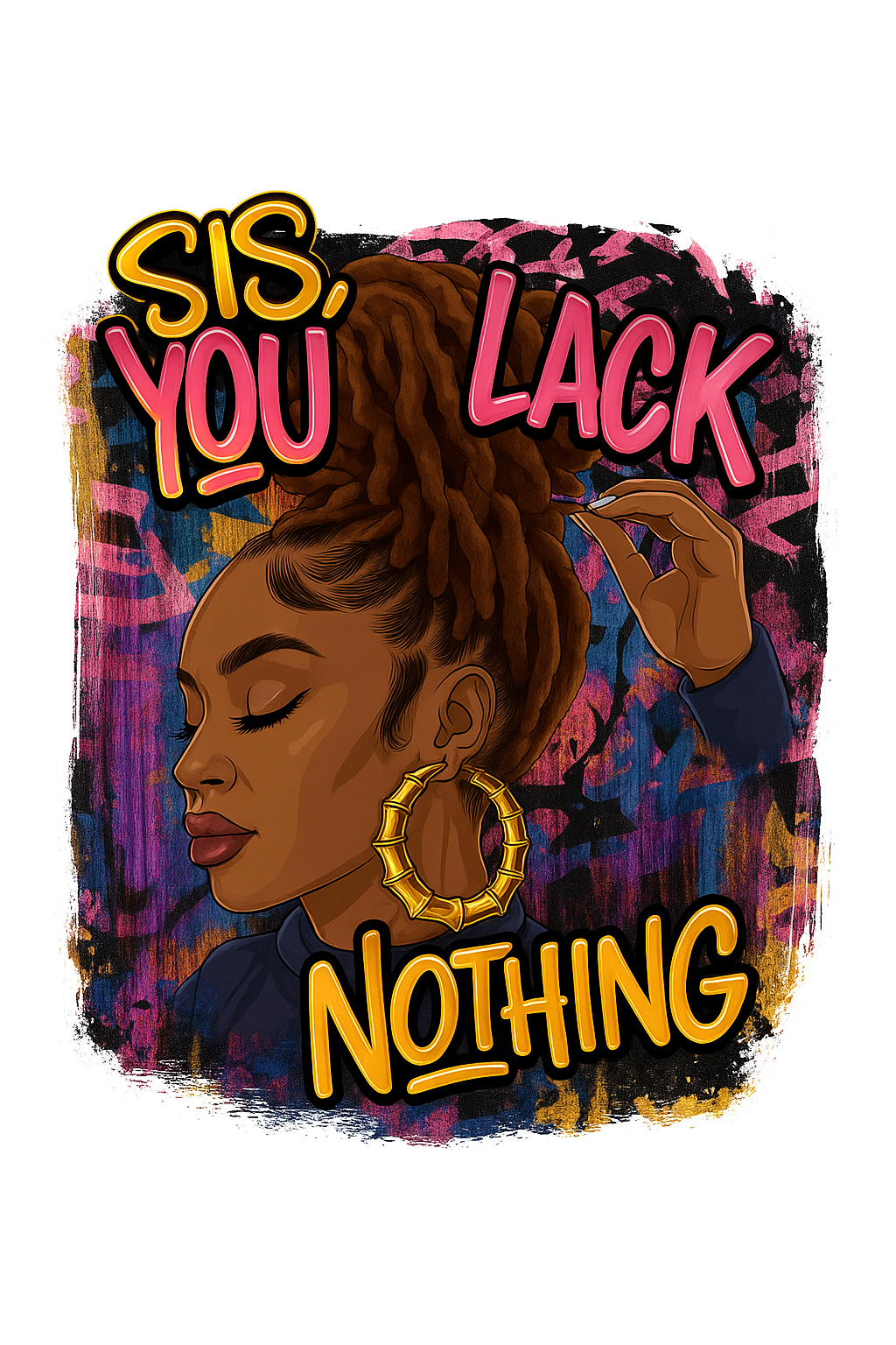 Sis you lack nothing