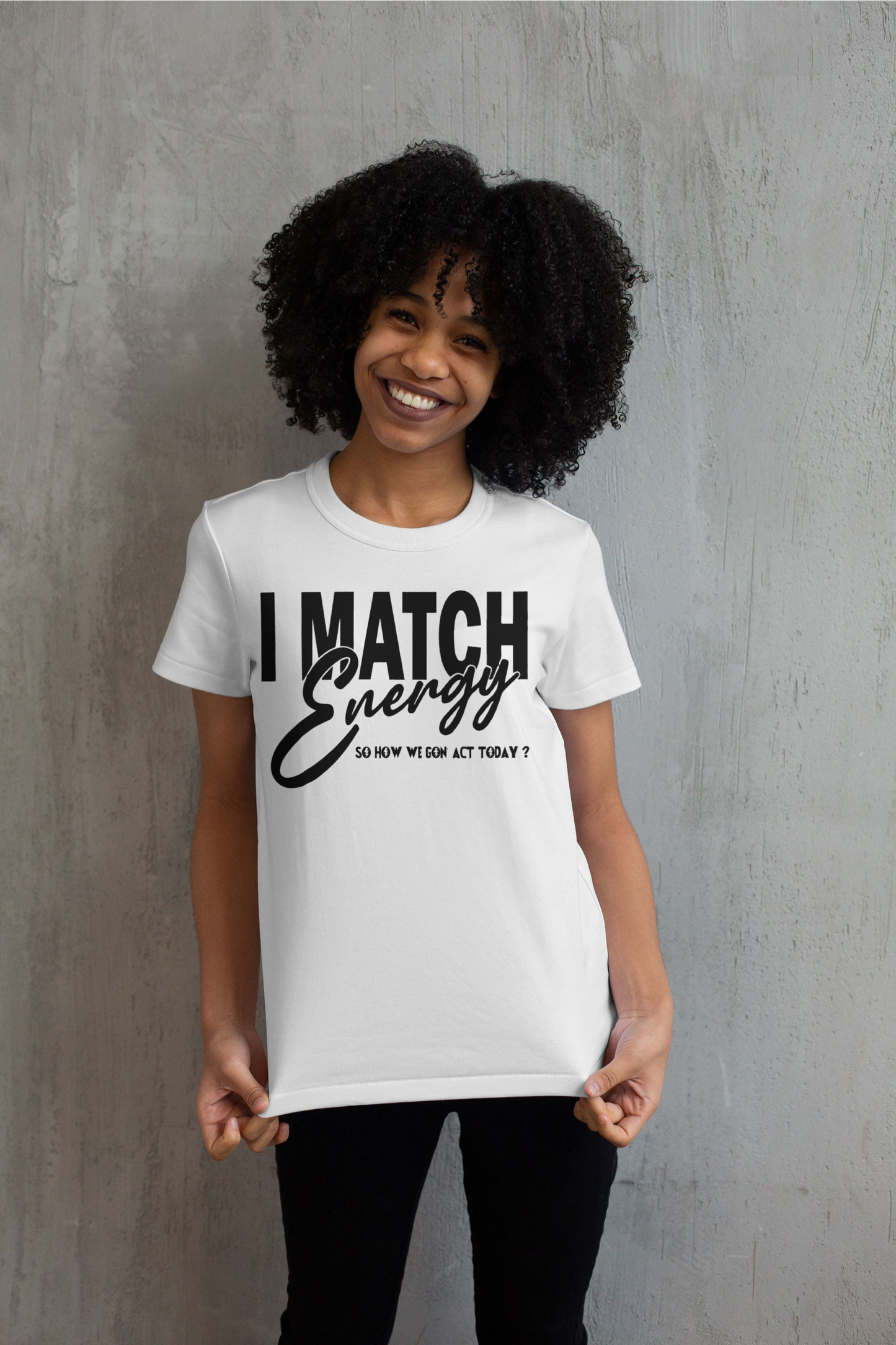 I Match Energy Sow How We Gone Act Today T shirt