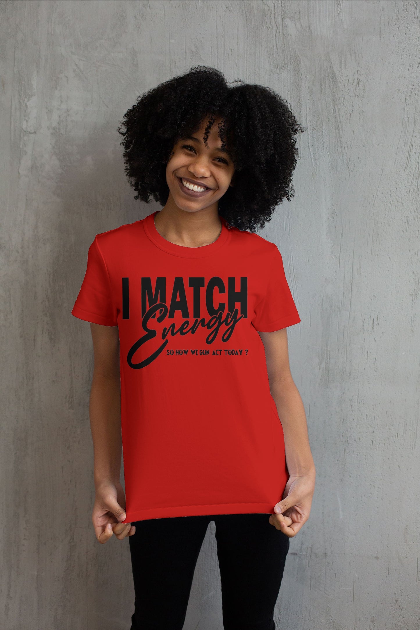 I Match Energy Sow How We Gone Act Today T shirt