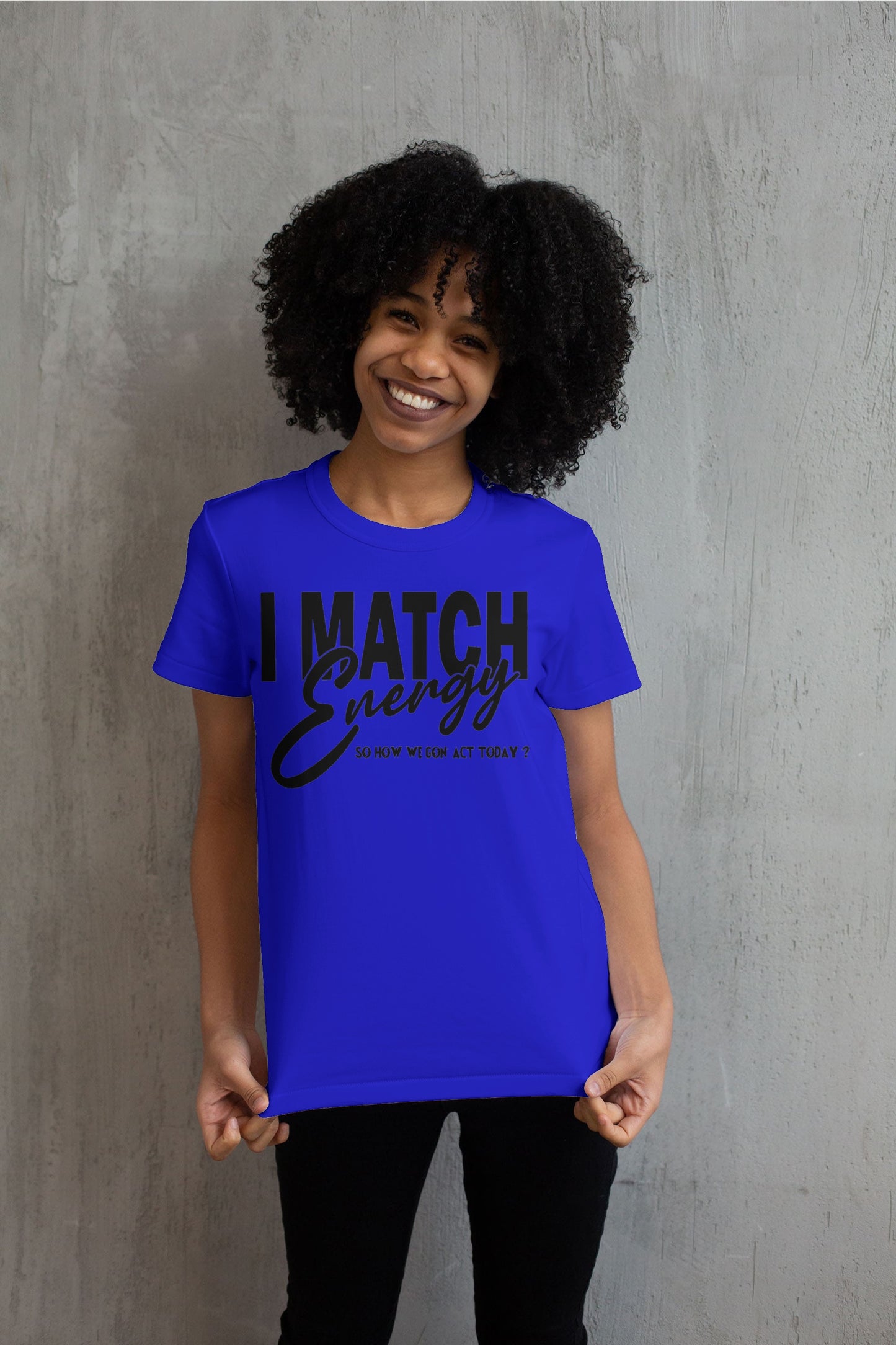 I Match Energy Sow How We Gone Act Today T shirt