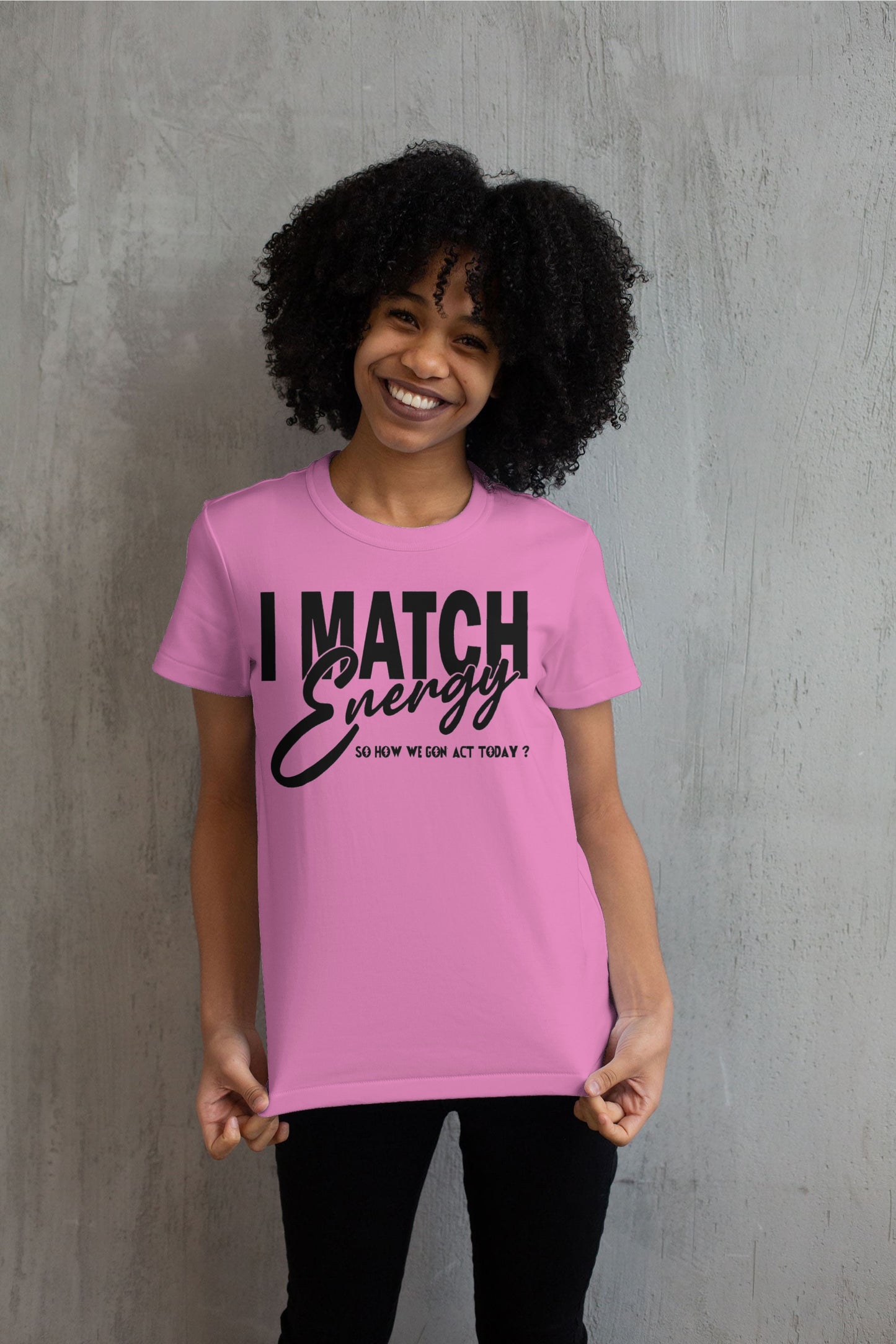 I Match Energy Sow How We Gone Act Today T shirt