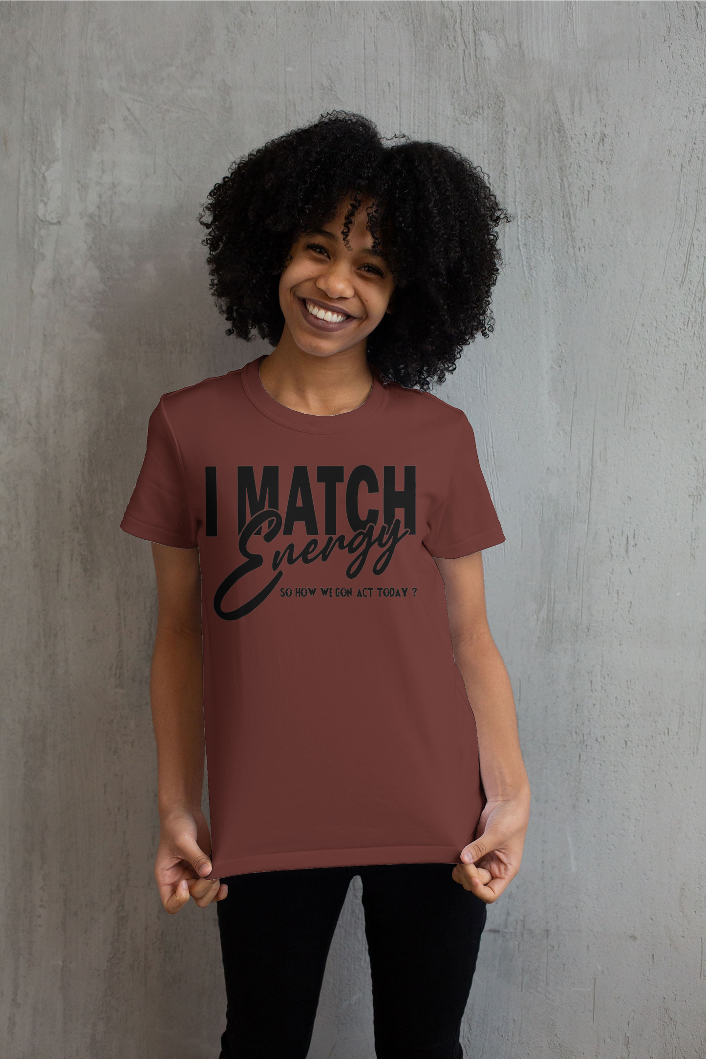 I Match Energy Sow How We Gone Act Today T shirt