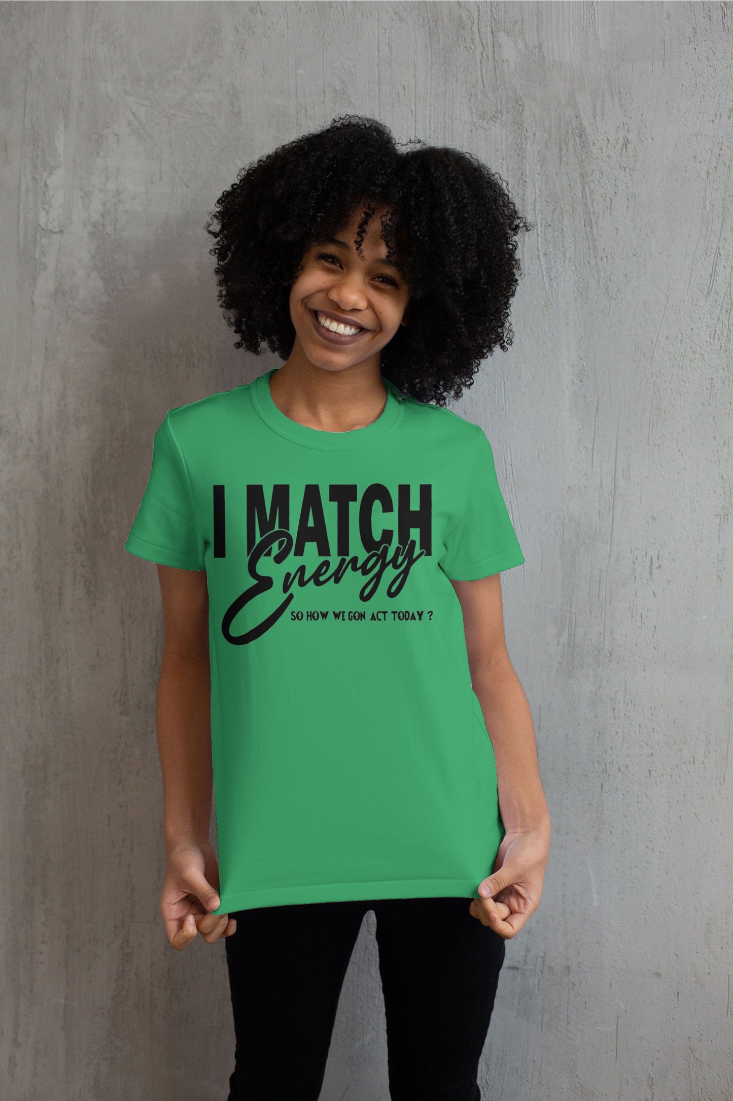I Match Energy Sow How We Gone Act Today T shirt