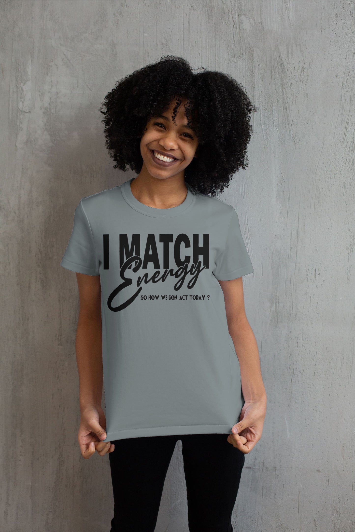 I Match Energy Sow How We Gone Act Today T shirt