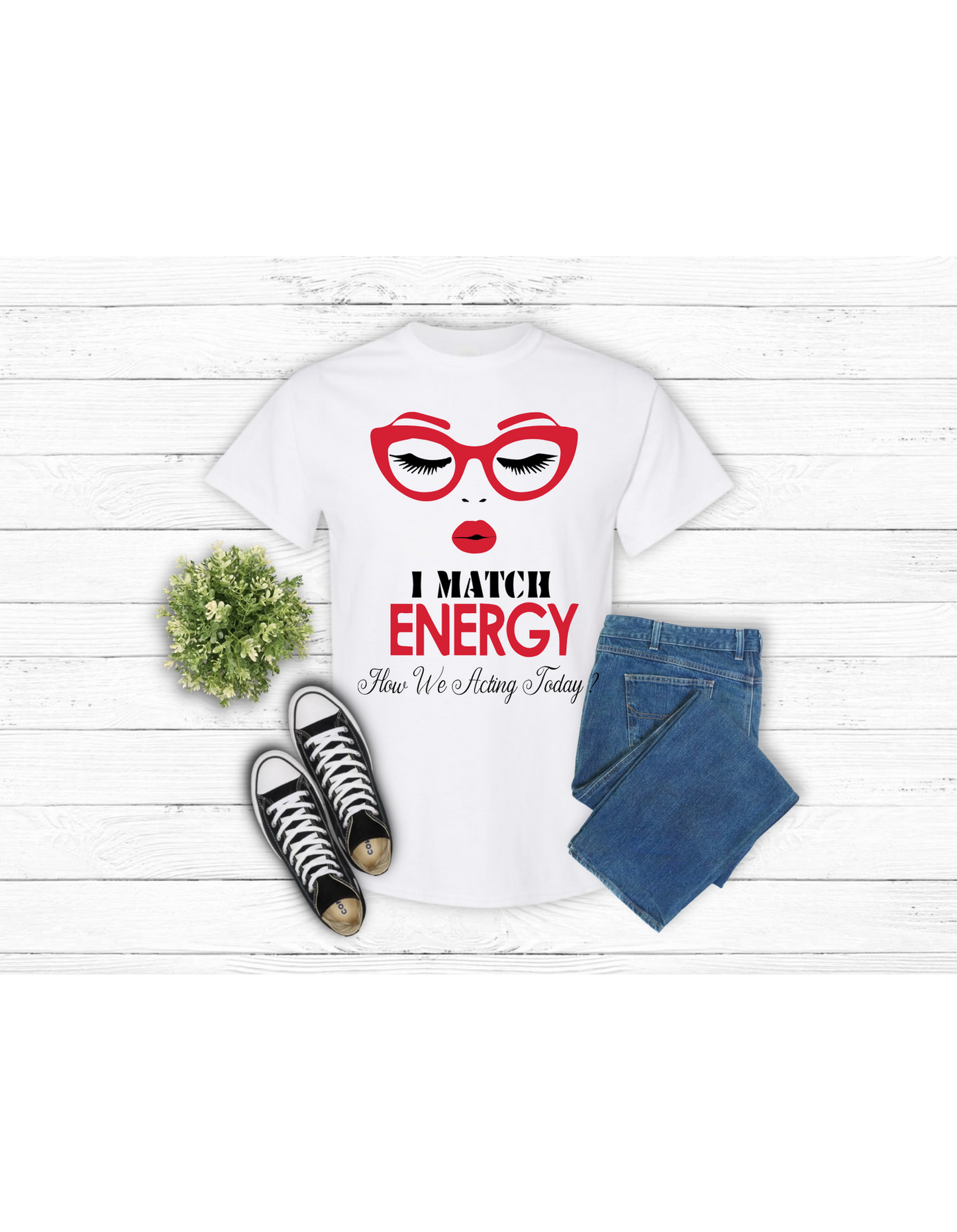 I match energy so how we gonna act today