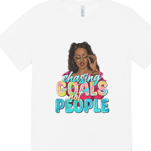 Chasing Goals NOT People T shirt