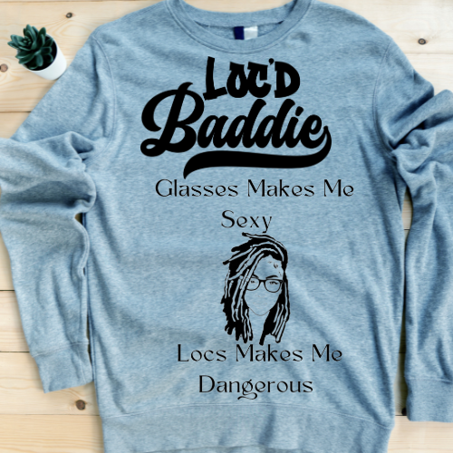 Loc Baddie Loc and Glasses What you not finna do is Sweatshirt